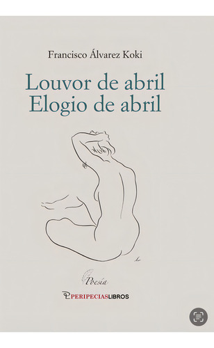 Louvor De Abril. Elogio De Abril, De Alvarez Koki, Francisco. Editorial Peripeciaslibros En Español