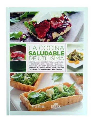 Libro: La Cocina Saludable De Utilisima Con Recetas Celiacos