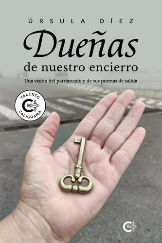 Dueñas De Nuestro Encierro, De Díez , Úrsula.., Vol. 1.0. Editorial Caligrama, Tapa Blanda, Edición 1.0 En Español, 2022