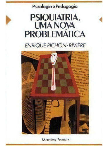 Psiquiatria Uma Nova Problematica, De Enrique  Pichon Riviere. Editora Wmf Martins Fontes, Capa Mole Em Português