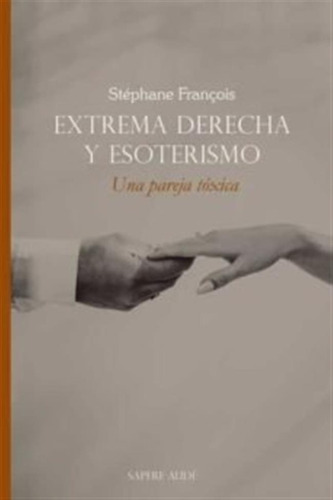 Extrema Derecha Y Esoterismo Una Pareja Toxica - François, S