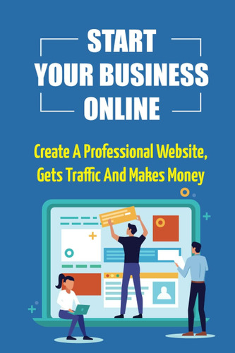 Libro: Start Your Business Online: Create A Professional Get