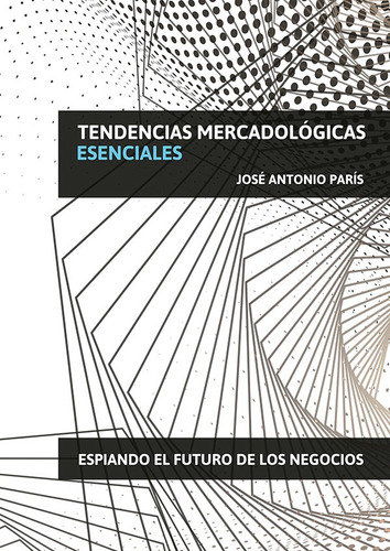 Tendencias Mercadológicas Esenciales, De José Antonio Paris