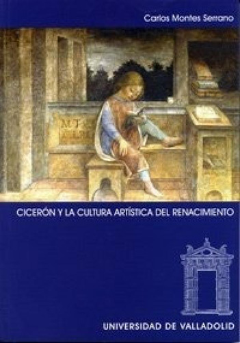 Libro - Montes Serrano Cicerón La Cultura Artística Del Ren