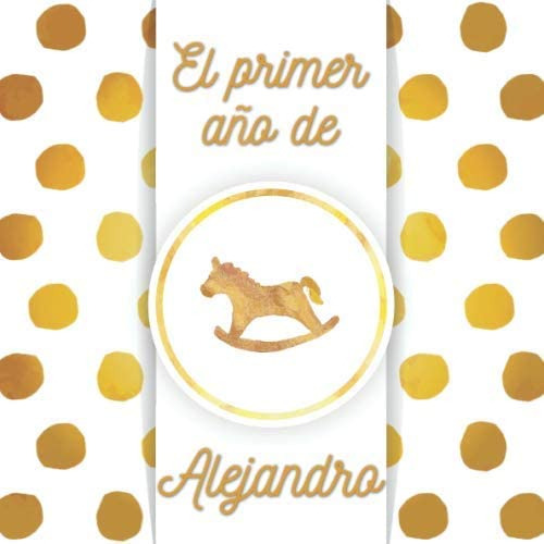 Libro: El Primer Año De Alejandro: El Álbum De Mi Bebé (span