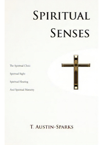 Spiritual Senses, De Austin-sparks, T.., Vol. 1. Editorial Createspace, Tapa Blanda En Inglés