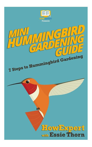 Libro: Mini Hummingbird Gardening Guide: 7 Steps To