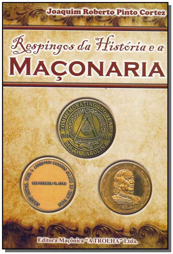 Respingos Da História E A Maçonaria, De Cortez, Joaquim Roberto Pinto. Editora Maconica Trolha Em Português