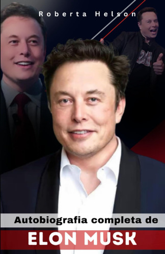 Autobiografía Completa De Elon Musk: El Viaje De Elon Musk P