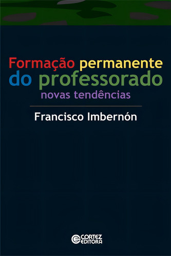 Formação permanente do professorado: novas tendências, de Imbernón, Francisco. Editorial Cortez Editora e Livraria LTDA, capa mole em português, 2017