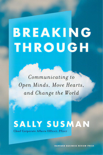 Breaking Through: Communicating To Open Minds, Move Hearts, And Change The World, De Susman, Sally. Editorial Harvard Business Review Pr, Tapa Dura En Inglés