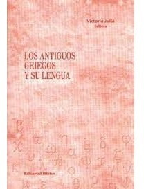 Los Antiguos Griegos Y Su Lengua - Victoria Juliá