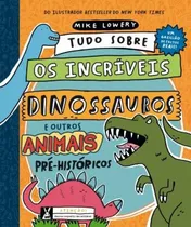 Comprar Livro - Tudo Sobre Os Incríveis Dinossauros E Outros Animais Pré-históricos