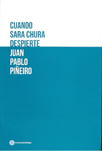 Cuando Sara Chura Despierte - Juan Pablo Piñeiro