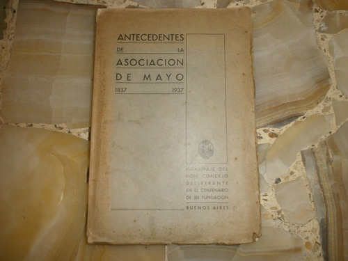 Antecedentes De La Asociacion De Mayo 1837 1937 Homenaje Del (Usado)