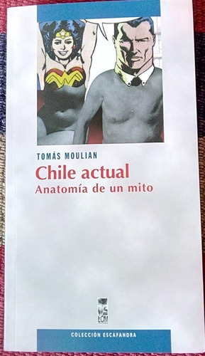 Chile Actual Anatomía De Un Mito. Tomas Moulian