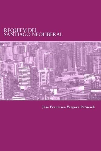 Libro: Requiem Del Santiago Neoliberal: Un Anhelo Urbanístic