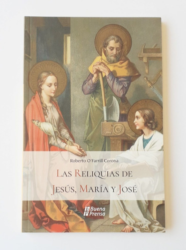 Libro: Las Reliquias De Jesús, María Y José.