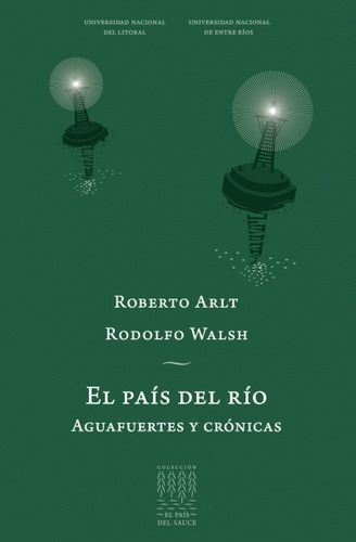 Pais Del Rio, El. Aguafuertes Y Cronicas - Arlt, Walsh