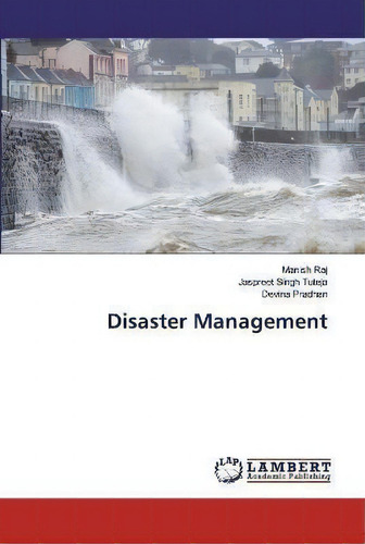 Disaster Management, De Manish Raj., Vol. 1. Editorial Lap Lambert Academic Publishing, Tapa Blanda En Inglés