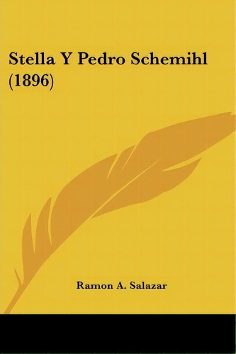 Stella Y Pedro Schemihl (1896), De Ramon A Salazar. Editorial Kessinger Publishing, Tapa Blanda En Español