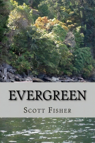 Evergreen, De Scott Fisher. Editorial Createspace Independent Publishing Platform, Tapa Blanda En Inglés