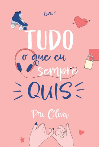 Tudo O Que Eu Sempre Quis, De Pri Oliva. Série Não Aplicável, Vol. 1. Editora Clube De Autores, Capa Mole, Edição 1 Em Português, 2022