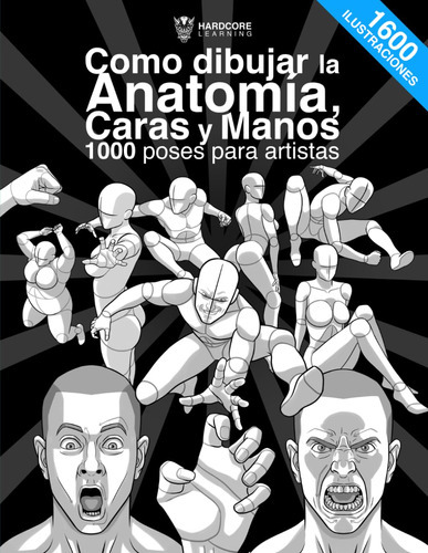 Como Dibujar La Anatomía, Caras Y Manos 1000 Poses Para A 