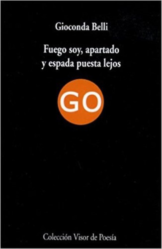 FUEGO SOY , APARTADO Y ESPADA PUESTA LEJOS, de Belli, Gioconda. Editorial Visor, tapa blanda en español, 2007