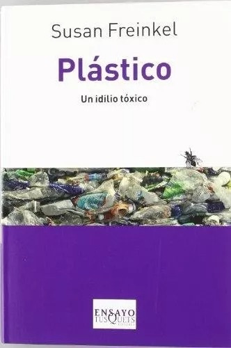 Plástico Un Idilio Toxico  Susan Freinkel