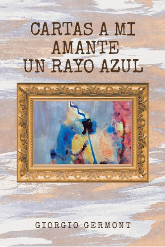 Libro: Cartas A Mi Amante Un Rayo Azul (spanish Edition)