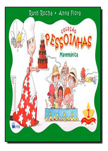 Pessoinhas - Matematica, V.1 - Educacao Infantil - Infantil I, De Anna / Rocha Flora. Editora Ftd, Capa Mole Em Português, 2010