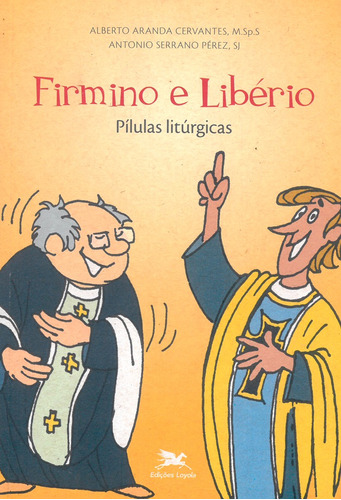 Firmino e Libério: Pílulas litúrgicas, de Cervantes, Alberto Aranda. Editora Associação Nóbrega de Educação e Assistência Social,La Buena Prensa, capa mole em português, 2008