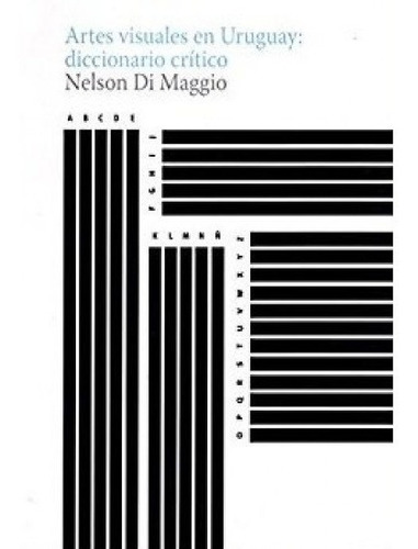 ARTES VISUALES EN URUGUAY: DICCIONARIO CRITICO, de NELSON DI MAGGIO. Editorial Autor en español