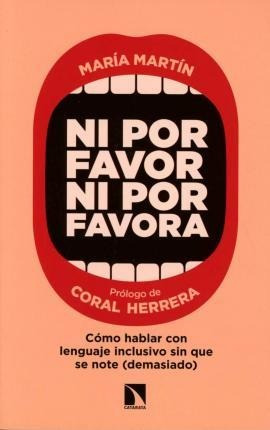 Ni Por Favor Ni Por Favora : Cómo Hablar Con Lenguaje Inclus