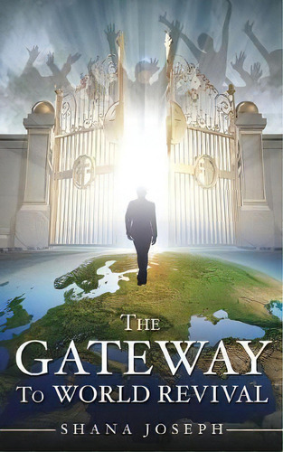 The Gateway To World Revival, De Shana Joseph. Editorial Xulon Press, Tapa Blanda En Inglés