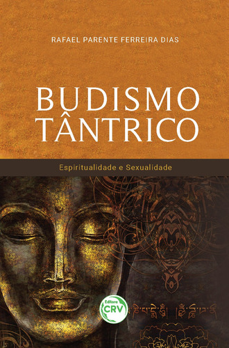 Budismo tântrico: espiritualidade e sexualidade, de Dias, Rafael Parente Ferreira. Editora CRV LTDA ME, capa mole em português, 2019