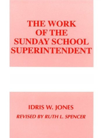 The Work Of The Sunday School Superintendent (work Of The Ch