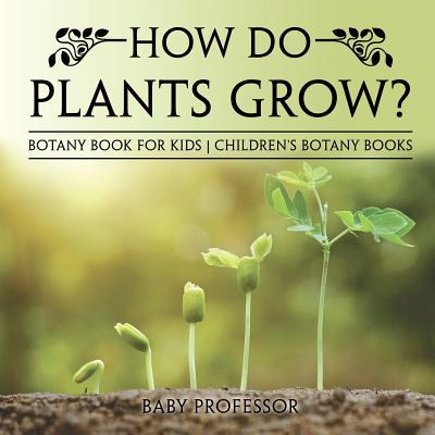 Libro How Do Plants Grow? Botany Book For Kids Children's...