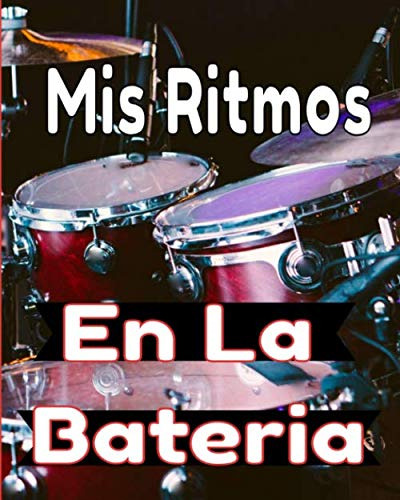 Mis Ritmos En La Bateria: Para Principiantes Y Avanzados Que