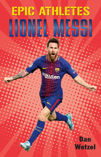 Libro: Epic Athletes: Lionel Messi (epic Athletes, 6)