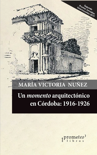 Un Momento Arquitectonico En Cordoba (1916-1926) - Nuñez