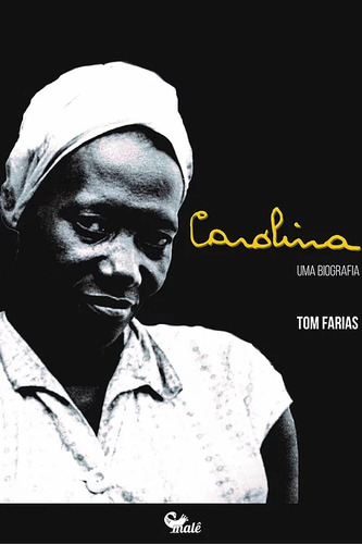 Carolina: Uma biografia, de Farias, Tom. Editorial Malê Editora e Produtora Cultural Ltda, capa mole em português, 2019
