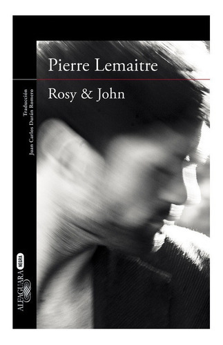 Rosy & John, De Pierre Lemaitre., Vol. No Especificado / No Corresponde. Editorial Alfaguara, Tapa Blanda En Español, 0