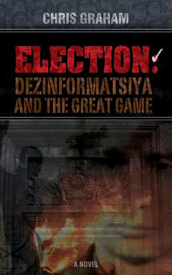 Libro Election: Dezinformatsiya And The Great Game - Grah...