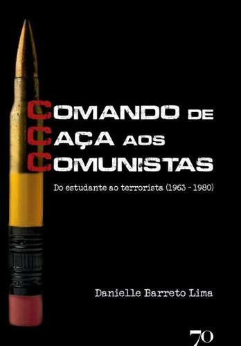 Ccc - Comando De Caça Aos Comunistas - Do Estudante Ao Terr