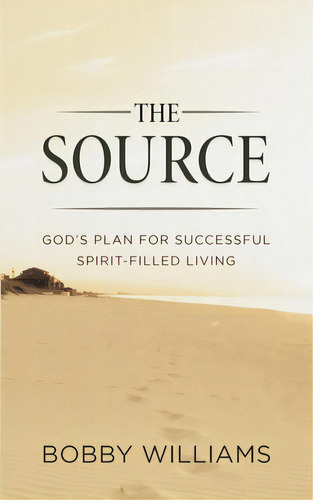 The Source God's Plan For Successful Spirit Filled Living, De Williams, Bobby H.. Editorial A3 Marketing, Tapa Blanda En Inglés