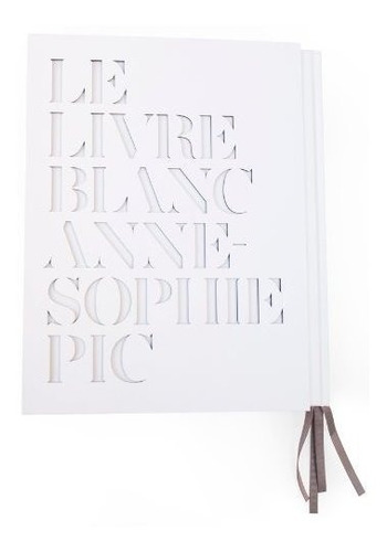 Livro - Le Livre Blanc D'anne-sophie Pic Pic, Anne-sophie - Importado