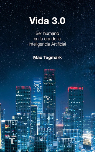 Libro: Vida 3.0: Ser Humano En La Era De Lo Artificial (espa