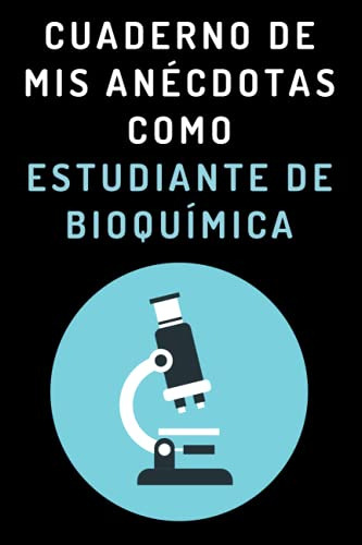 Cuaderno De Mis Anecdotas Como Estudiante De Bioquimica: Cua
